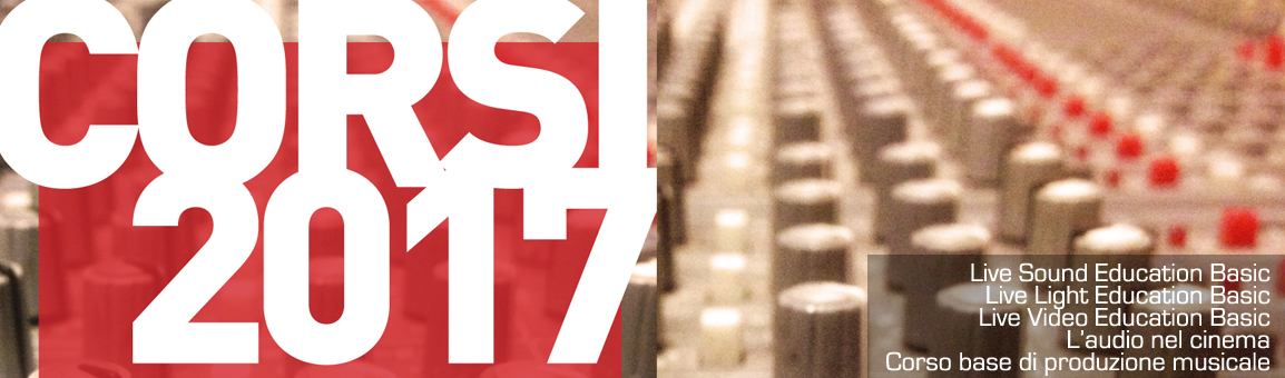Corsi 2017: audio, luci, video, cinema, produzione musicale