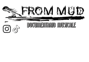FROM MUD - Documentario musicale