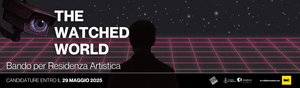 The Watched World: bando per residenza artistica